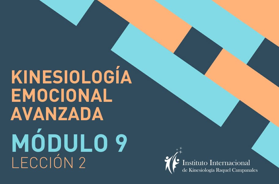 Instituto Internacional de Kinesiología Raquel Campanales - Curso Online Kinesiología Emocional Avanzado - Módulo 9 - Lección 2