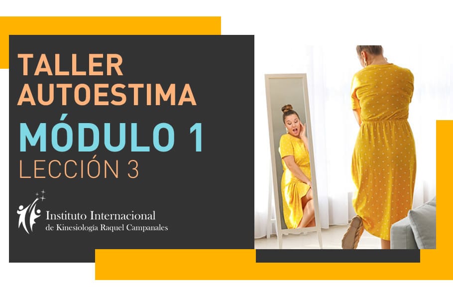 Instituto Internacional de Kinesiologia Raquel Campanales - Taller de Autoestima. Acepta tu cuerpo y todo tu ser - Online - Módulo 1 - Lección 3